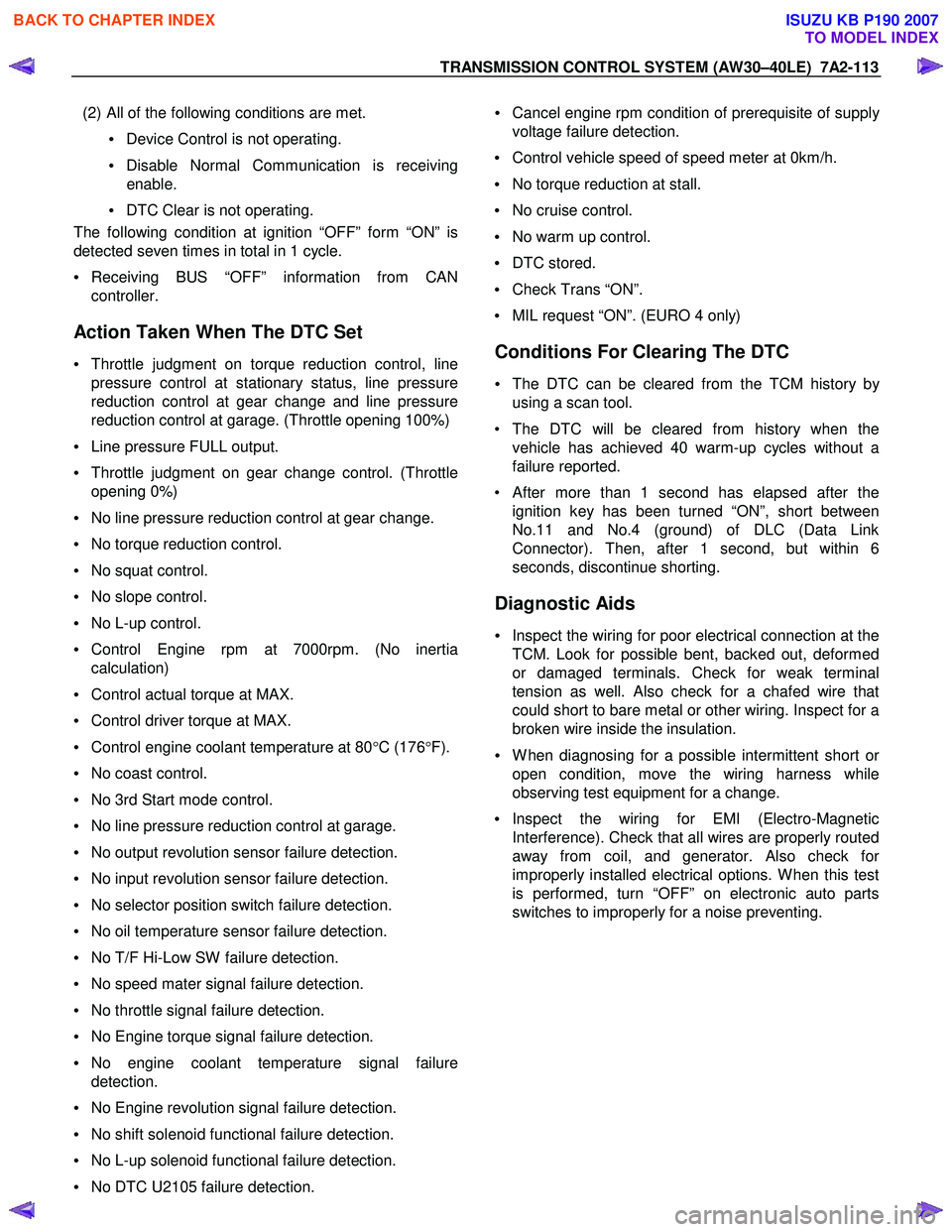 ISUZU KB P190 2007  Workshop Repair Manual TRANSMISSION CONTROL SYSTEM (AW30–40LE)  7A2-113 
 
  (2) All of the following conditions are met. 
• Device Control is not operating. 
•  Disable Normal Communication is receiving
enable. 
• 