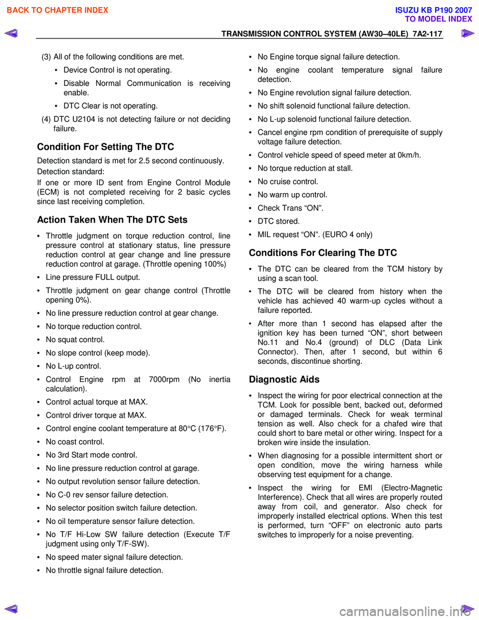 ISUZU KB P190 2007  Workshop Repair Manual TRANSMISSION CONTROL SYSTEM (AW30–40LE)  7A2-117 
 
  (3) All of the following conditions are met. 
• Device Control is not operating. 
•  Disable Normal Communication is receiving
enable. 
• 