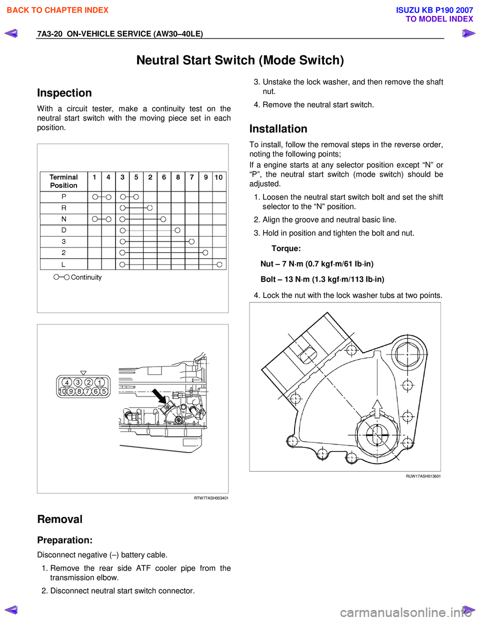 ISUZU KB P190 2007  Workshop Repair Manual 7A3-20  ON-VEHICLE SERVICE (AW30–40LE) 
Neutral Start Switch (Mode Switch) 
Inspection 
W ith a circuit tester, make a continuity test on the 
neutral start switch with the moving piece set in each
