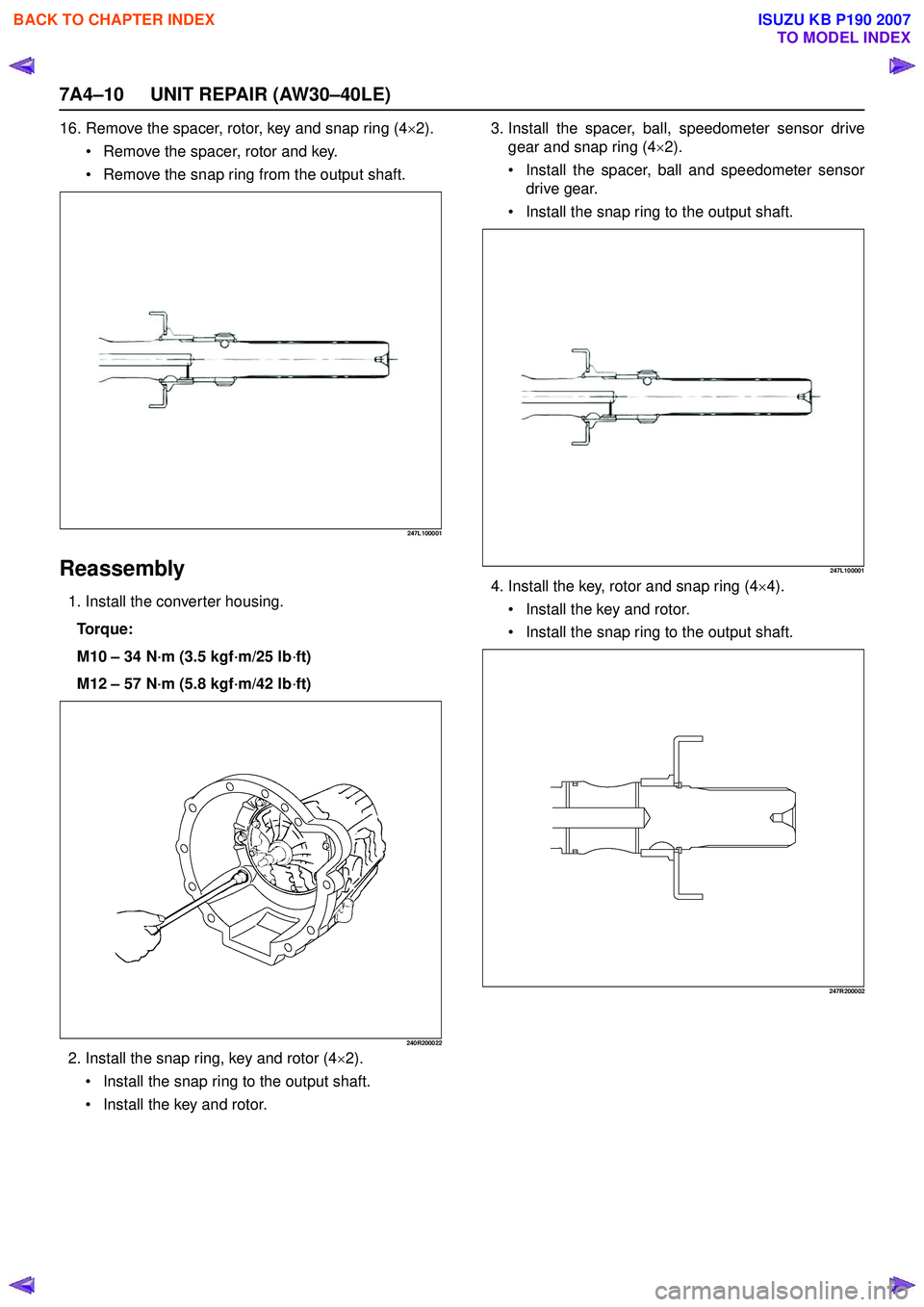 ISUZU KB P190 2007  Workshop Repair Manual 7A4–10 UNIT REPAIR (AW30–40LE)
16. Remove the spacer, rotor, key and snap ring (4×2).
 Remove the spacer, rotor and key.
 Remove the snap ring from the output shaft.
247L100001
Reassembly
1. In