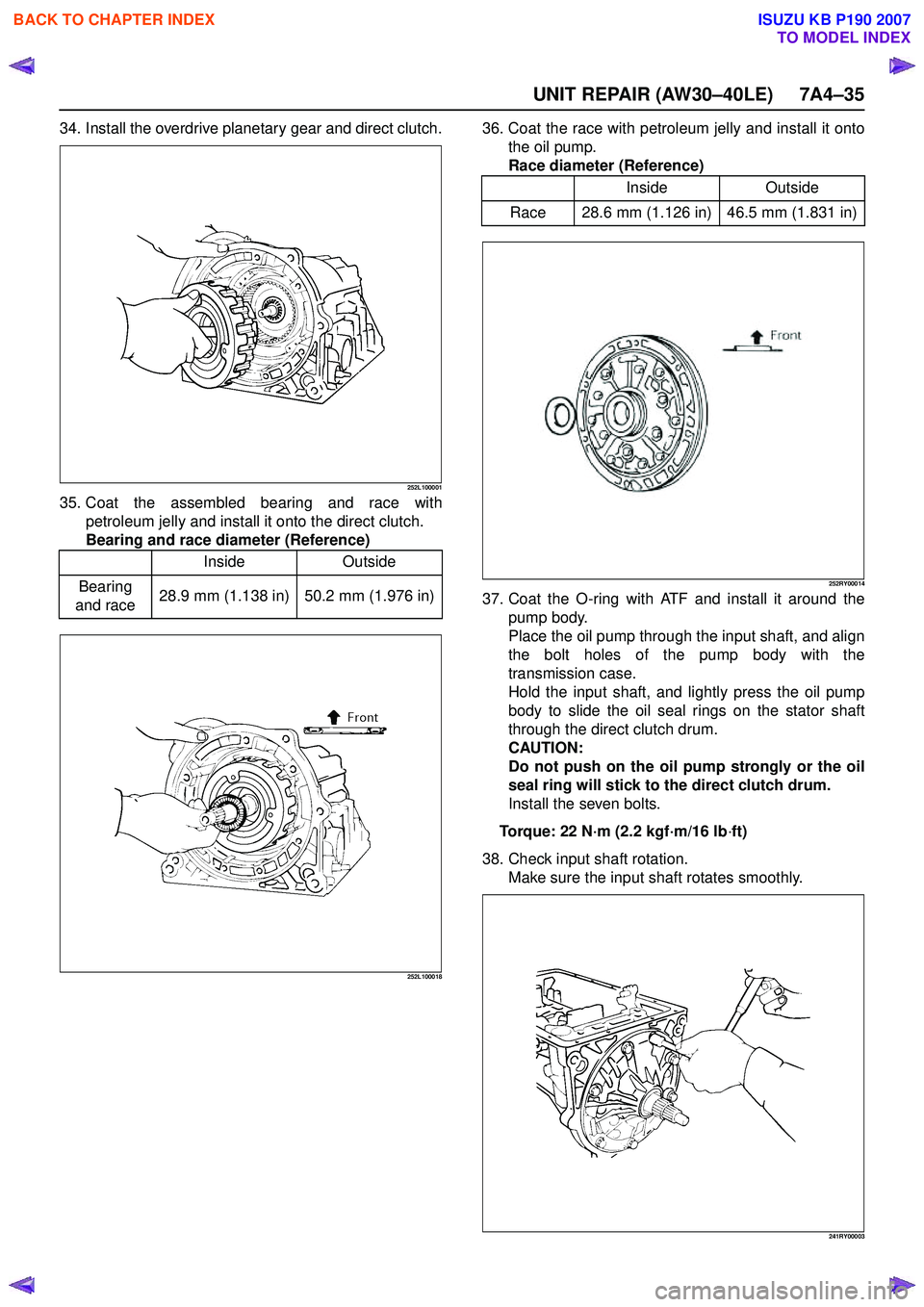 ISUZU KB P190 2007 Workshop Repair Manual UNIT REPAIR (AW30–40LE) 7A4–35
34. Install the overdrive planetary gear and direct clutch.
252L100001
35. Coat the assembled bearing and race withpetroleum jelly and install it onto the direct clu ISUZU KB P190 2007 Workshop Repair Manual UNIT REPAIR (AW30–40LE) 7A4–35
34. Install the overdrive planetary gear and direct clutch.
252L100001
35. Coat the assembled bearing and race withpetroleum jelly and install it onto the direct clu