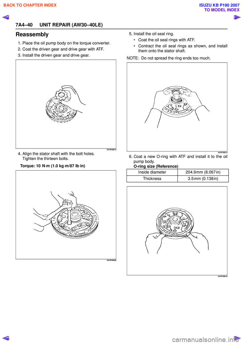 ISUZU KB P190 2007  Workshop Repair Manual 7A4–40 UNIT REPAIR (AW30–40LE)
Reassembly
1. Place the oil pump body on the torque converter. 
2. Coat the driven gear and drive gear with ATF.
3. Install the driven gear and drive gear.
241RY0001