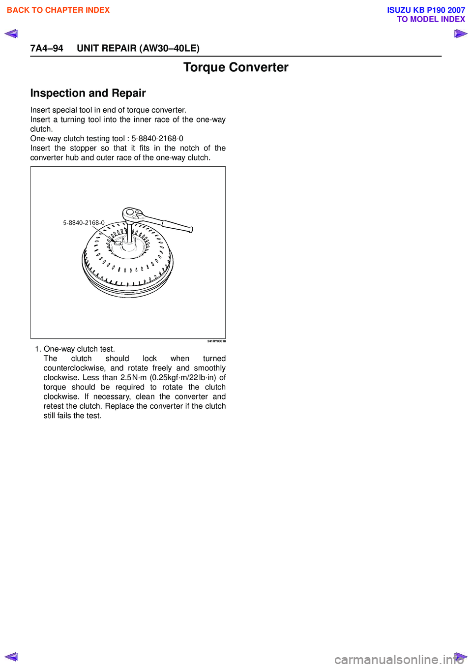 ISUZU KB P190 2007  Workshop Repair Manual 7A4–94 UNIT REPAIR (AW30–40LE)
Torque Converter
Inspection and Repair
Insert special tool in end of torque converter. 
Insert a turning tool into the inner race of the one-way
clutch.
One-way clut