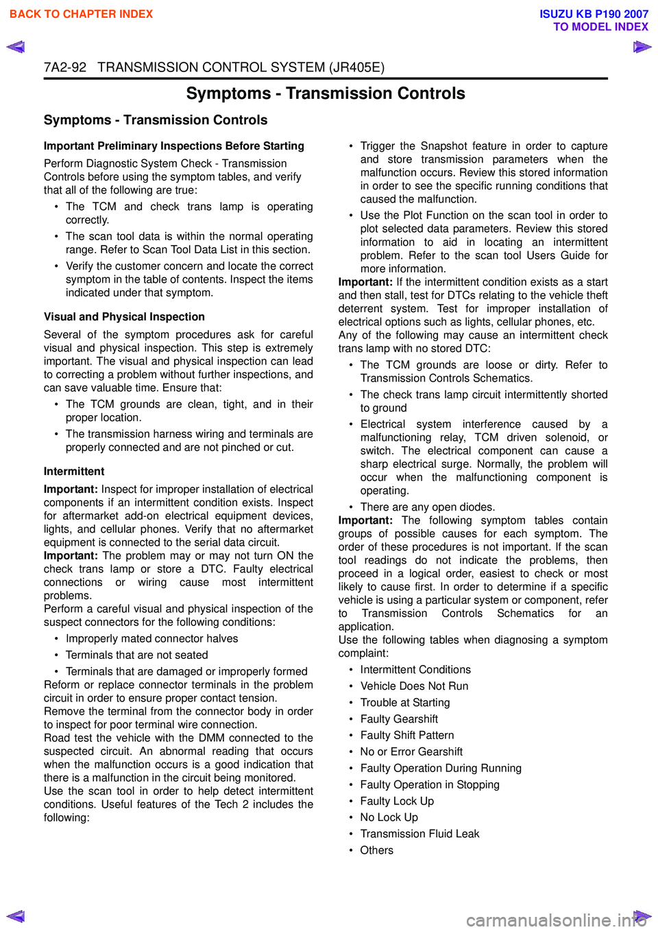 ISUZU KB P190 2007  Workshop Repair Manual 7A2-92   TRANSMISSION CONTROL SYSTEM (JR405E)
Symptoms - Transmission Controls
Symptoms - Transmission Controls
Important Preliminary Inspections Before Starting 
Perform Diagnostic System Check - Tra