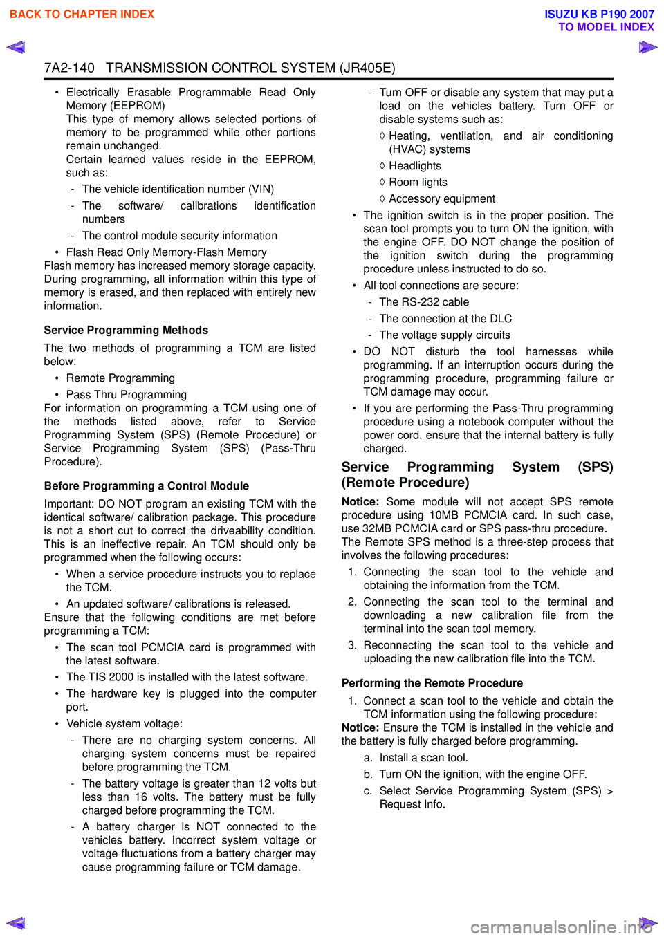 ISUZU KB P190 2007  Workshop Repair Manual 7A2-140   TRANSMISSION CONTROL SYSTEM (JR405E)
• Electrically Erasable Programmable Read OnlyMemory (EEPROM) 
This type of memory allows selected portions of
memory to be programmed while other port