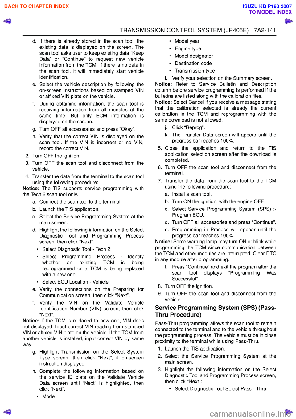 ISUZU KB P190 2007  Workshop Repair Manual TRANSMISSION CONTROL SYSTEM (JR405E)   7A2-141
d. If there is already stored in the scan tool, theexisting data is displayed on the screen. The 
scan tool asks user to keep existing data “Keep
Data
