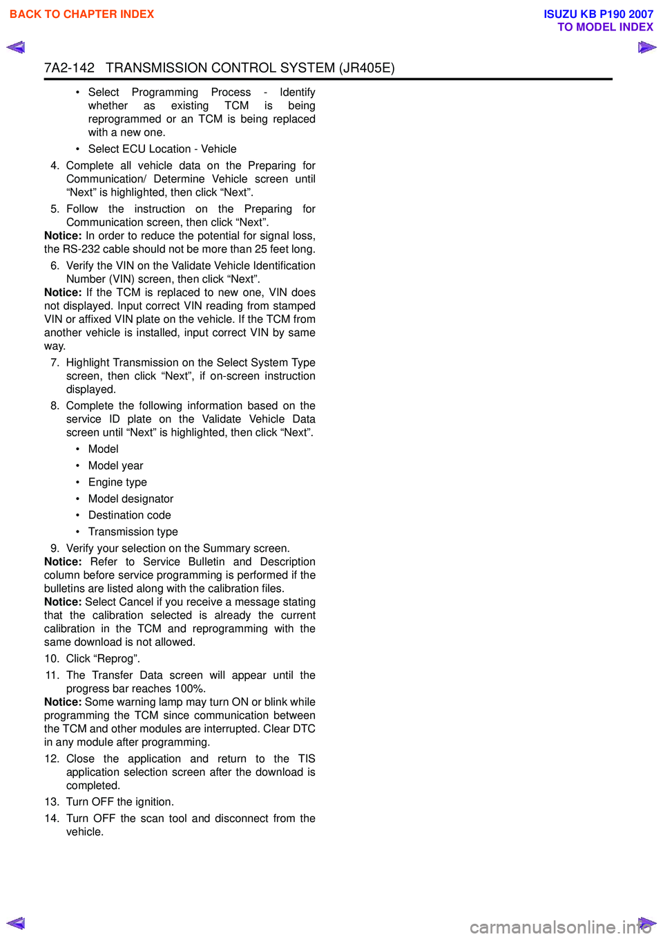 ISUZU KB P190 2007  Workshop Repair Manual 7A2-142   TRANSMISSION CONTROL SYSTEM (JR405E)
• Select Programming Process - Identifywhether as existing TCM is being 
reprogrammed or an TCM is being replaced
with a new one. 
• Select ECU Locat