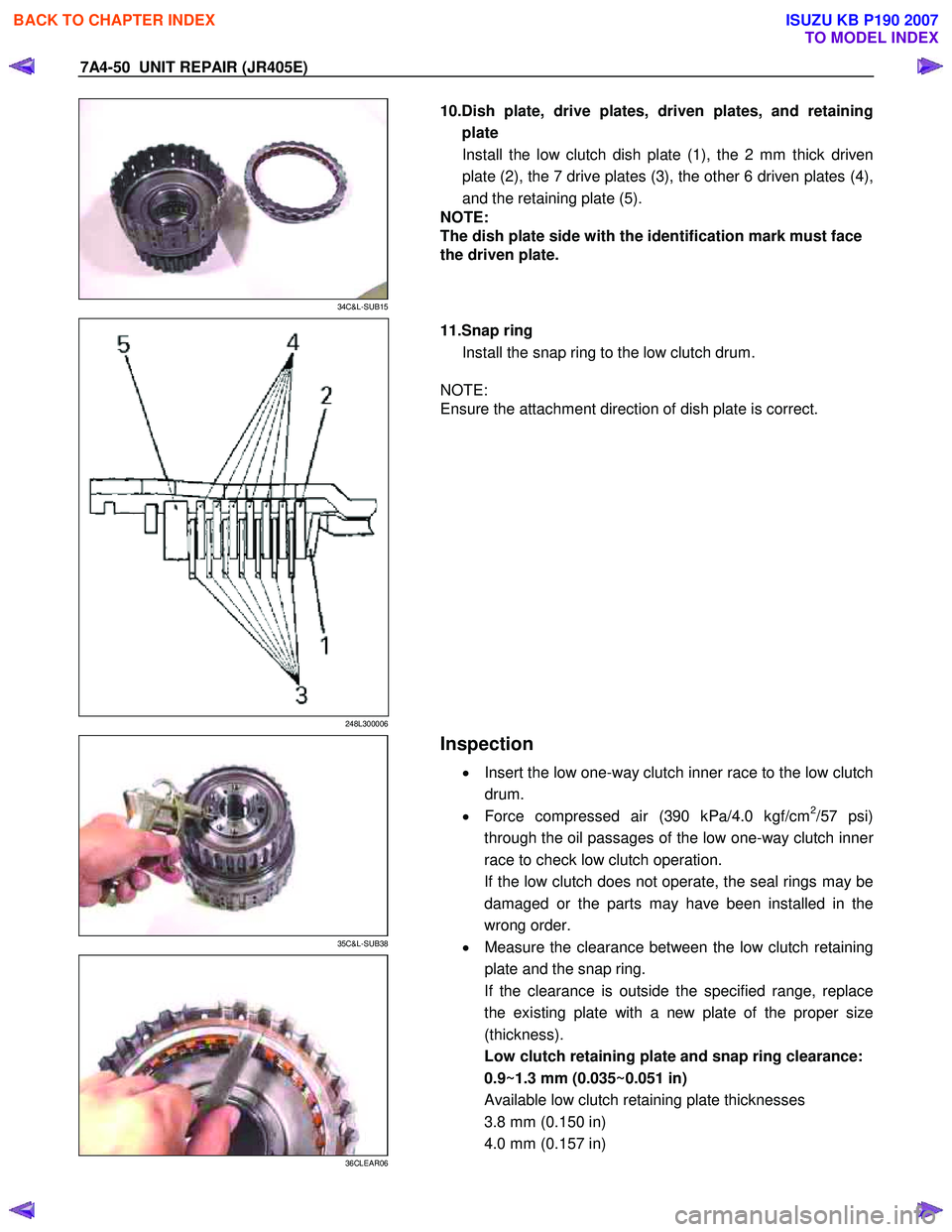 ISUZU KB P190 2007 Workshop Repair Manual 7A4-50 UNIT REPAIR (JR405E)
34C&L-SUB15
10.Dish plate, drive plates, driven plates, and retaining
plate Install the low clutch dish plate (1), the 2 mm thick driven
plate (2), the 7 drive p ISUZU KB P190 2007 Workshop Repair Manual 7A4-50 UNIT REPAIR (JR405E)
34C&L-SUB15
10.Dish plate, drive plates, driven plates, and retaining
plate Install the low clutch dish plate (1), the 2 mm thick driven
plate (2), the 7 drive p