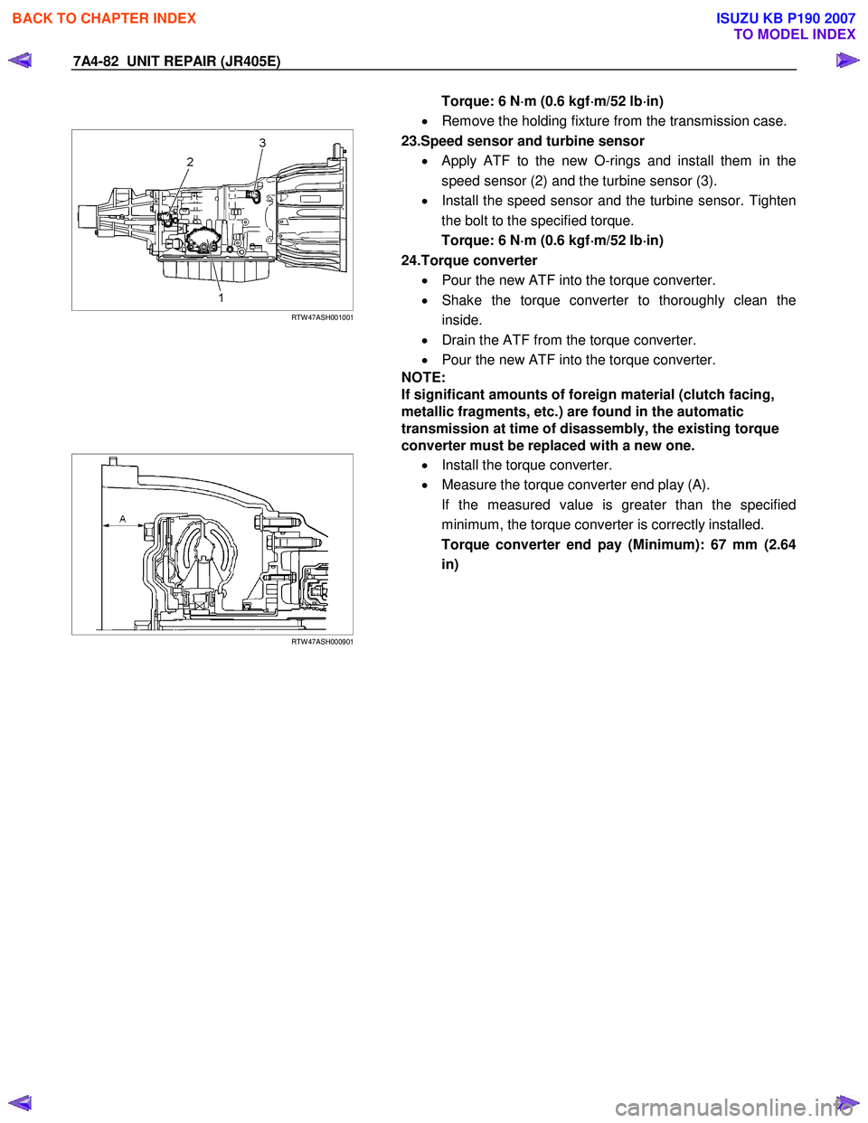 ISUZU KB P190 2007 Workshop Repair Manual 7A4-82 UNIT REPAIR (JR405E)
Torque: 6 N⋅
⋅⋅
⋅
m (0.6 kgf ⋅
⋅⋅
⋅
m/52 lb ⋅
⋅⋅
⋅
in)
• Remove the holding fixture from the transmission case.
RTW 47ASH001001
ISUZU KB P190 2007 Workshop Repair Manual 7A4-82 UNIT REPAIR (JR405E)
Torque: 6 N⋅
⋅⋅
⋅
m (0.6 kgf ⋅
⋅⋅
⋅
m/52 lb ⋅
⋅⋅
⋅
in)
• Remove the holding fixture from the transmission case.
RTW 47ASH001001