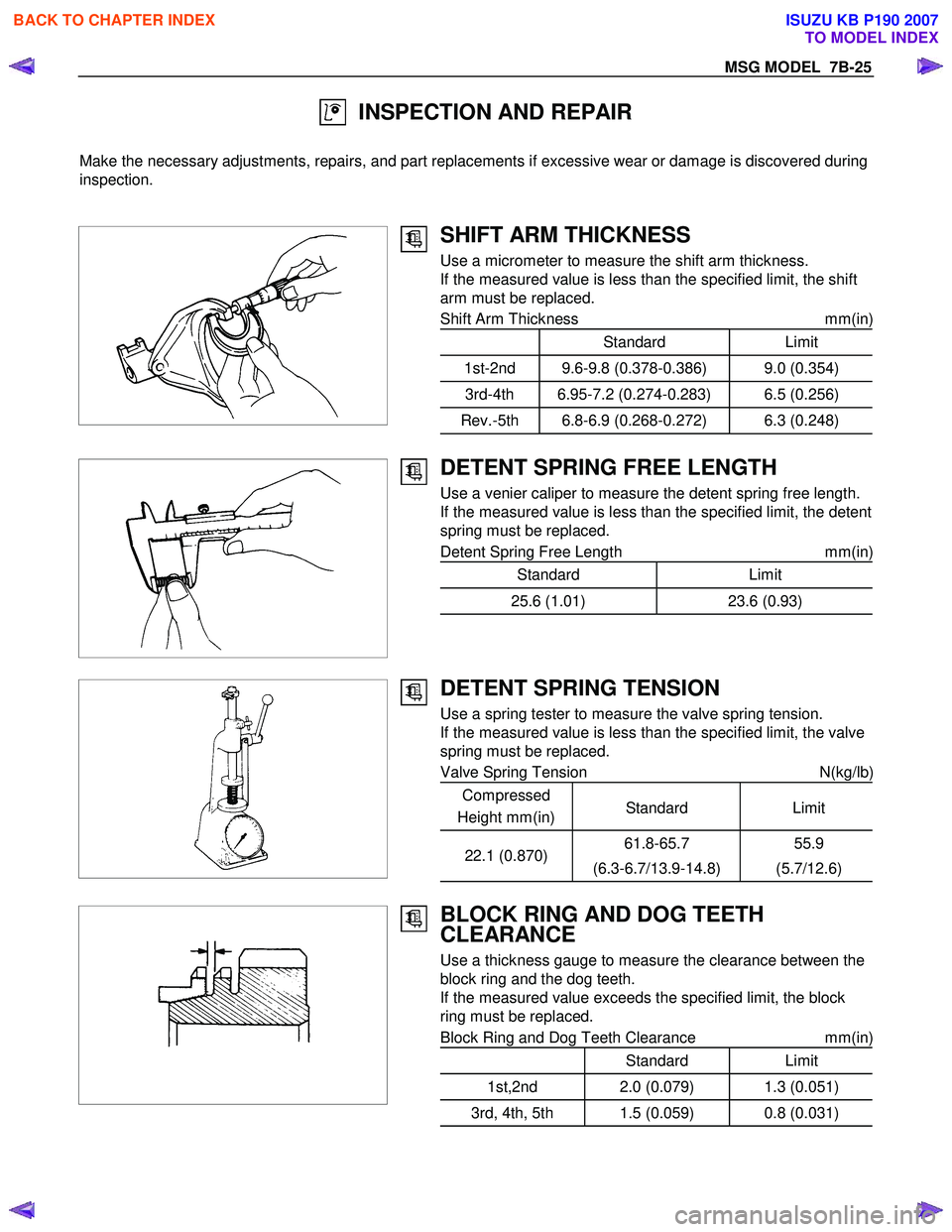 ISUZU KB P190 2007 Workshop Repair Manual MSG MODEL 7B-25
INSPECTION AND REPAIR
Make the necessary adjustments, repairs, and part replacements if excessive wear or damage is discovered during
inspection.
SHIFT ARM THICKN ISUZU KB P190 2007 Workshop Repair Manual MSG MODEL 7B-25
INSPECTION AND REPAIR
Make the necessary adjustments, repairs, and part replacements if excessive wear or damage is discovered during
inspection.
SHIFT ARM THICKN