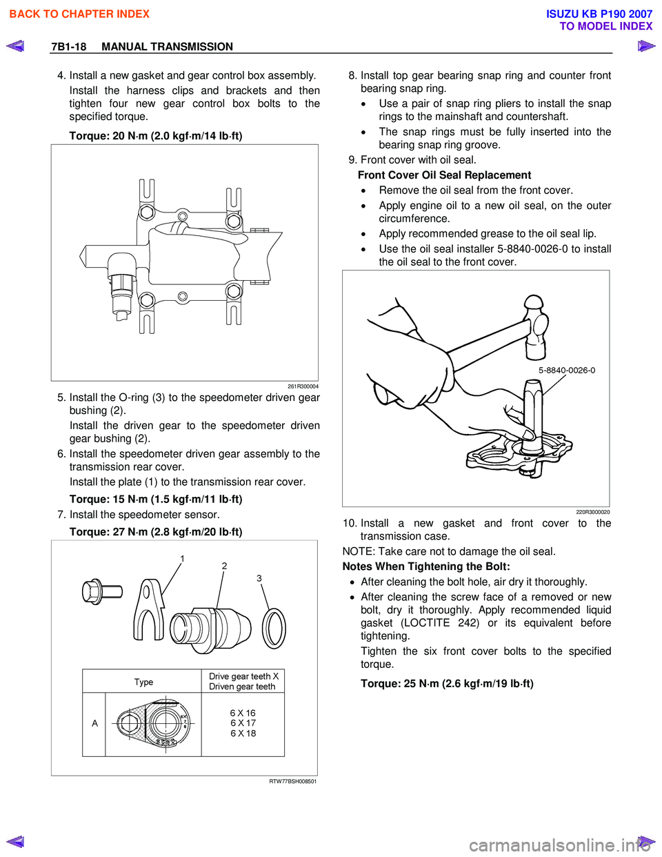 ISUZU KB P190 2007 Workshop Repair Manual 7B1-18 MANUAL TRANSMISSION
4. Install a new gasket and gear control box assembly.
Install the harness clips and brackets and then
tighten four new gear control box bolts to the
specified torqu ISUZU KB P190 2007 Workshop Repair Manual 7B1-18 MANUAL TRANSMISSION
4. Install a new gasket and gear control box assembly.
Install the harness clips and brackets and then
tighten four new gear control box bolts to the
specified torqu