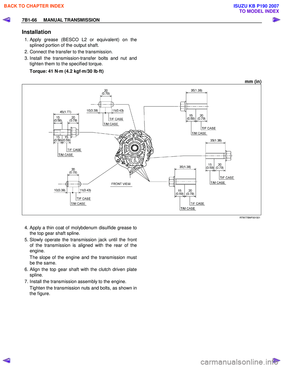ISUZU KB P190 2007  Workshop Repair Manual 7B1-66     MANUAL TRANSMISSION 
Installation 
 1. Apply grease (BESCO L2 or equivalent) on the
splined portion of the output shaft. 
  2. Connect the transfer to the transmission.  
  3. Install the t