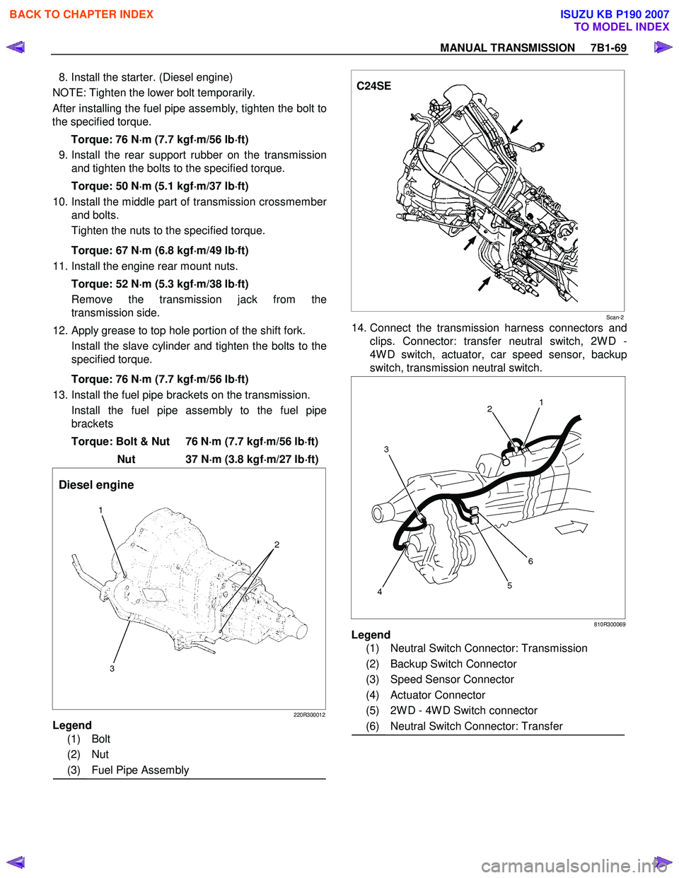 ISUZU KB P190 2007 Workshop Repair Manual MANUAL TRANSMISSION 7B1-69
8. Install the starter. (Diesel engine)
NOTE: Tighten the lower bolt temporarily.
After installing the fuel pipe assembly, tighten the bolt to
the specified torqu ISUZU KB P190 2007 Workshop Repair Manual MANUAL TRANSMISSION 7B1-69
8. Install the starter. (Diesel engine)
NOTE: Tighten the lower bolt temporarily.
After installing the fuel pipe assembly, tighten the bolt to
the specified torqu