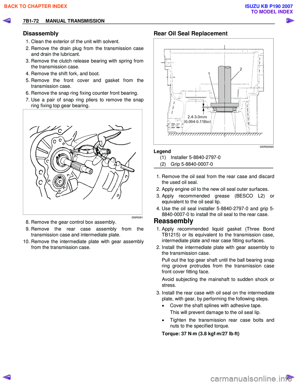 ISUZU KB P190 2007  Workshop Repair Manual 7B1-72     MANUAL TRANSMISSION 
Disassembly 
  1. Clean the exterior of the unit with solvent.  
  2. Remove the drain plug from the transmission case and drain the lubricant. 
  3. Remove the clutch 