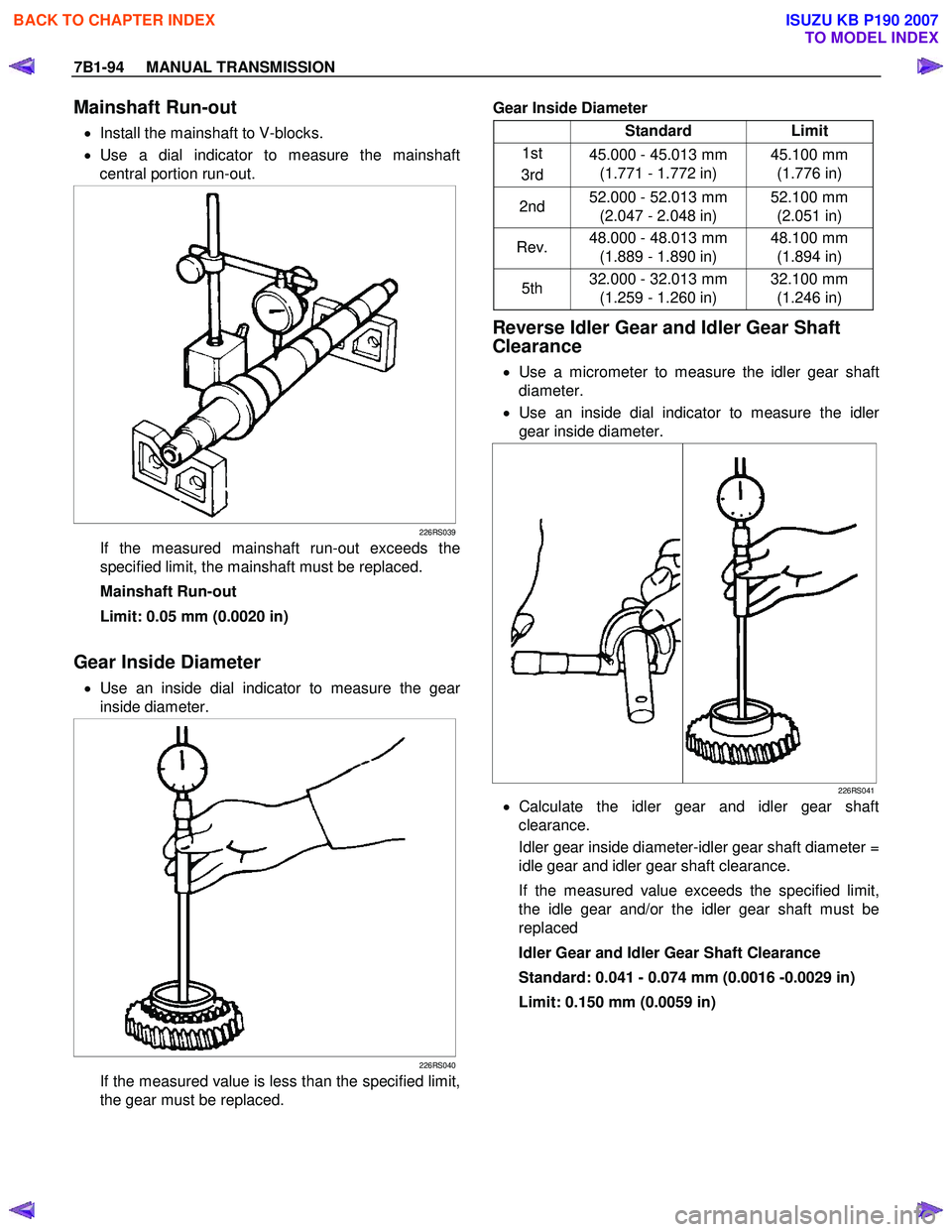 ISUZU KB P190 2007  Workshop Repair Manual 7B1-94     MANUAL TRANSMISSION 
Mainshaft Run-out 
 •  Install the mainshaft to V-blocks. 
  • Use a dial indicator to measure the mainshaft
central portion run-out. 
 
 
226RS039
If the measured 