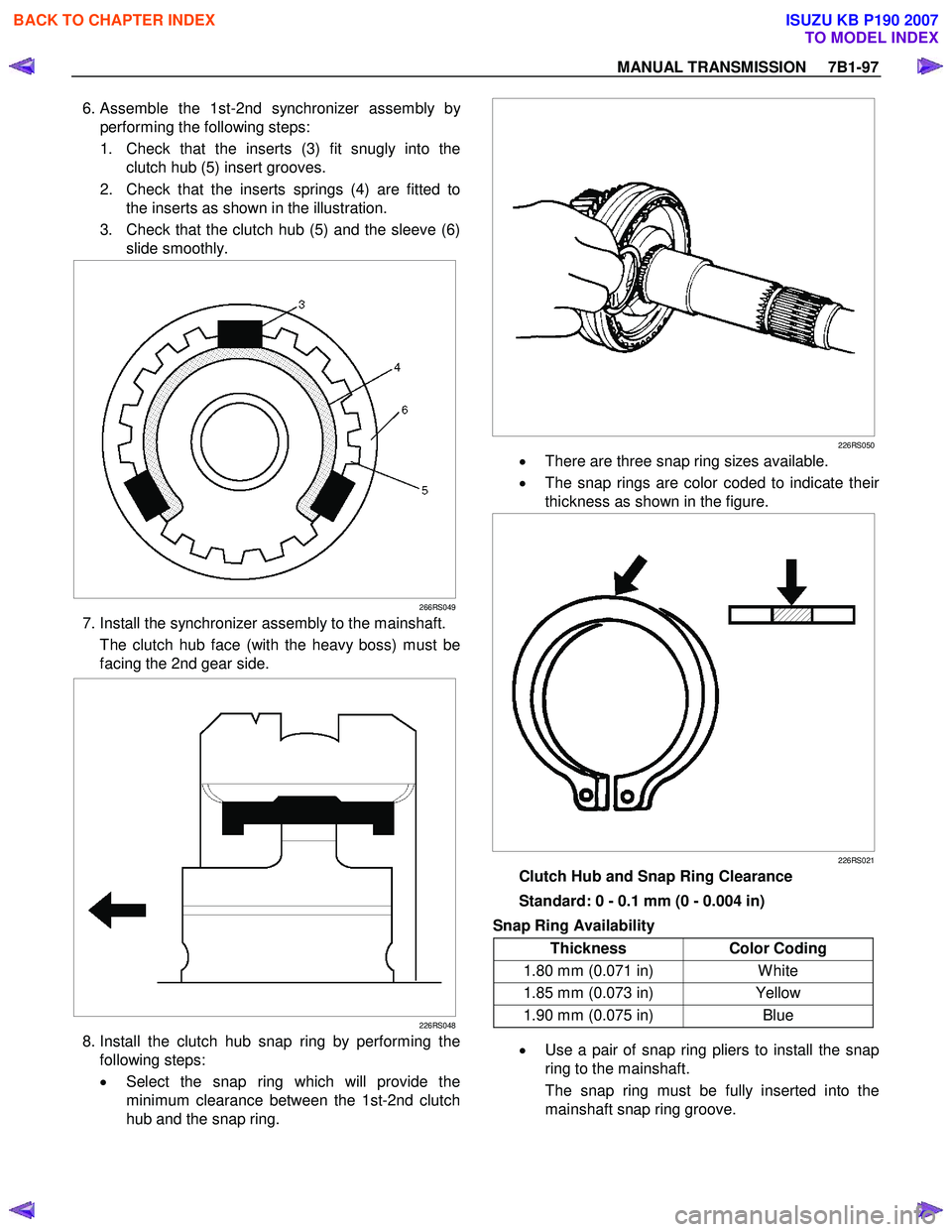 ISUZU KB P190 2007  Workshop Repair Manual MANUAL TRANSMISSION     7B1-97 
 6. Assemble the 1st-2nd synchronizer assembly by 
performing the following steps:  
1.  Check that the inserts (3) fit snugly into the clutch hub (5) insert grooves. 
