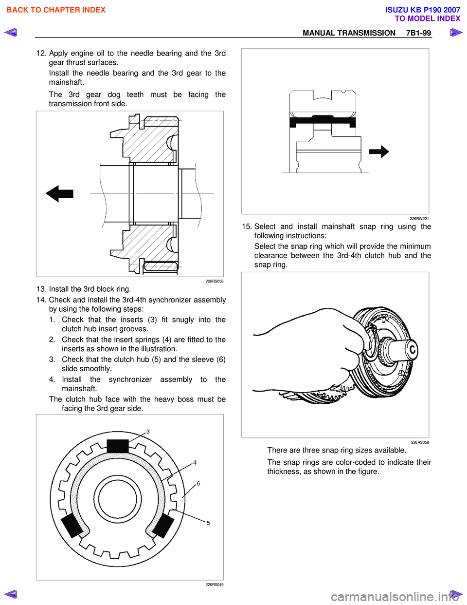 ISUZU KB P190 2007 Workshop Repair Manual MANUAL TRANSMISSION 7B1-99
12. Apply engine oil to the needle bearing and the 3rd
gear thrust surfaces.
Install the needle bearing and the 3rd gear to the
mainshaft.
The 3rd gear dog teeth ISUZU KB P190 2007 Workshop Repair Manual MANUAL TRANSMISSION 7B1-99
12. Apply engine oil to the needle bearing and the 3rd
gear thrust surfaces.
Install the needle bearing and the 3rd gear to the
mainshaft.
The 3rd gear dog teeth