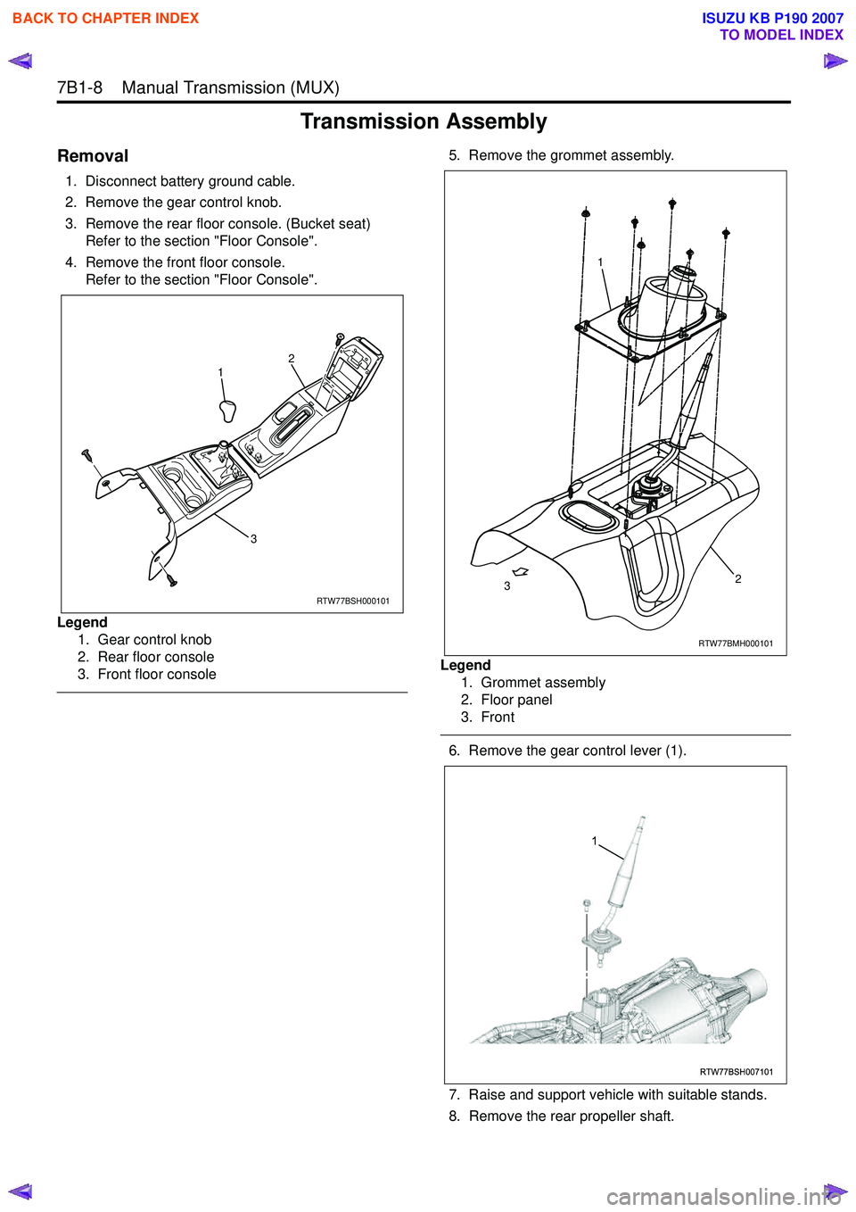 ISUZU KB P190 2007  Workshop Repair Manual 7B1-8    Manual Transmission (MUX) 
Transmission Assembly
Removal
1. Disconnect battery ground cable. 
2. Remove the gear control knob. 
3. Remove the rear floor console. (Bucket seat)  Refer to the s