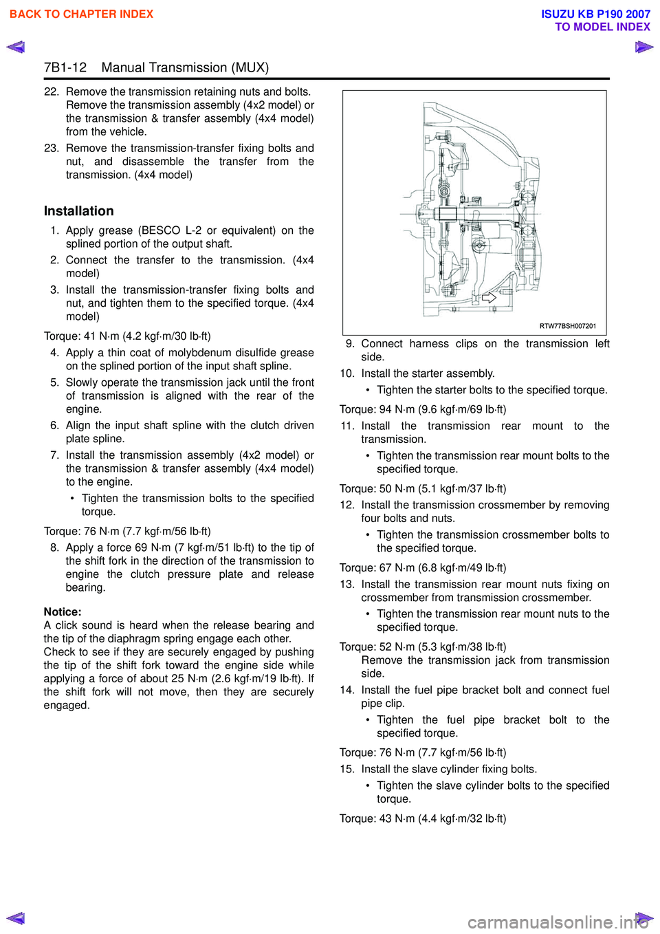 ISUZU KB P190 2007 Workshop Repair Manual 7B1-12 Manual Transmission (MUX)
22. Remove the transmission retaining nuts and bolts.Remove the transmission assembly (4x2 model) or
the transmission & transfer assembly (4x4 model)
from the veh ISUZU KB P190 2007 Workshop Repair Manual 7B1-12 Manual Transmission (MUX)
22. Remove the transmission retaining nuts and bolts.Remove the transmission assembly (4x2 model) or
the transmission & transfer assembly (4x4 model)
from the veh