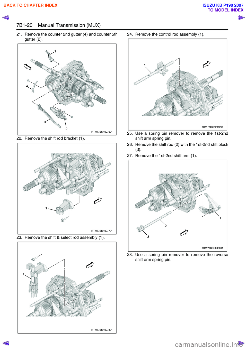 ISUZU KB P190 2007  Workshop Repair Manual 7B1-20    Manual Transmission (MUX) 
21. Remove the counter 2nd gutter (4) and counter 5thgutter (2).
22. Remove the shift rod bracket (1). 
23. Remove the shift & select rod assembly (1). 24. Remove 