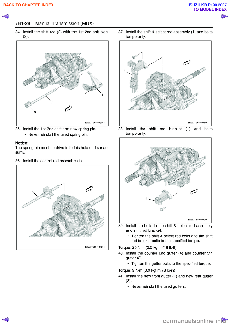 ISUZU KB P190 2007 Workshop Repair Manual 7B1-28 Manual Transmission (MUX)
34. Install the shift rod (2) with the 1st-2nd shft block(3).
35. Install the 1st-2nd shift arm new spring pin. • Never reinstall the used spring pin.
Notice:
T ISUZU KB P190 2007 Workshop Repair Manual 7B1-28 Manual Transmission (MUX)
34. Install the shift rod (2) with the 1st-2nd shft block(3).
35. Install the 1st-2nd shift arm new spring pin. • Never reinstall the used spring pin.
Notice:
T