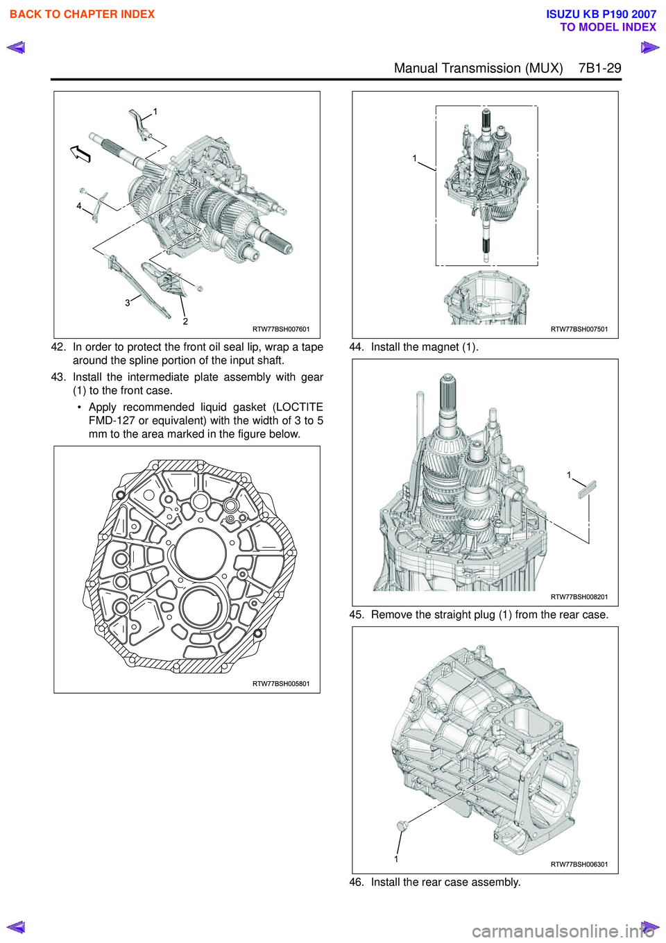 ISUZU KB P190 2007  Workshop Repair Manual  Manual Transmission (MUX)    7B1-29
42. In order to protect the front oil seal lip, wrap a tapearound the spline portion of the input shaft.
43. Install the intermediate plate assembly with gear (1) 