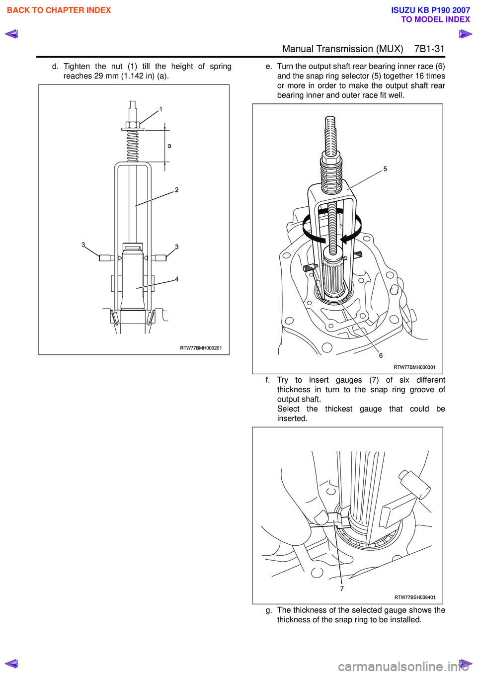 ISUZU KB P190 2007  Workshop Repair Manual  Manual Transmission (MUX)    7B1-31
d. Tighten the nut (1) till the height of springreaches 29 mm (1.142 in) (a). e. Turn the output shaft rear bearing inner race (6)
and the snap ring selector (5) t