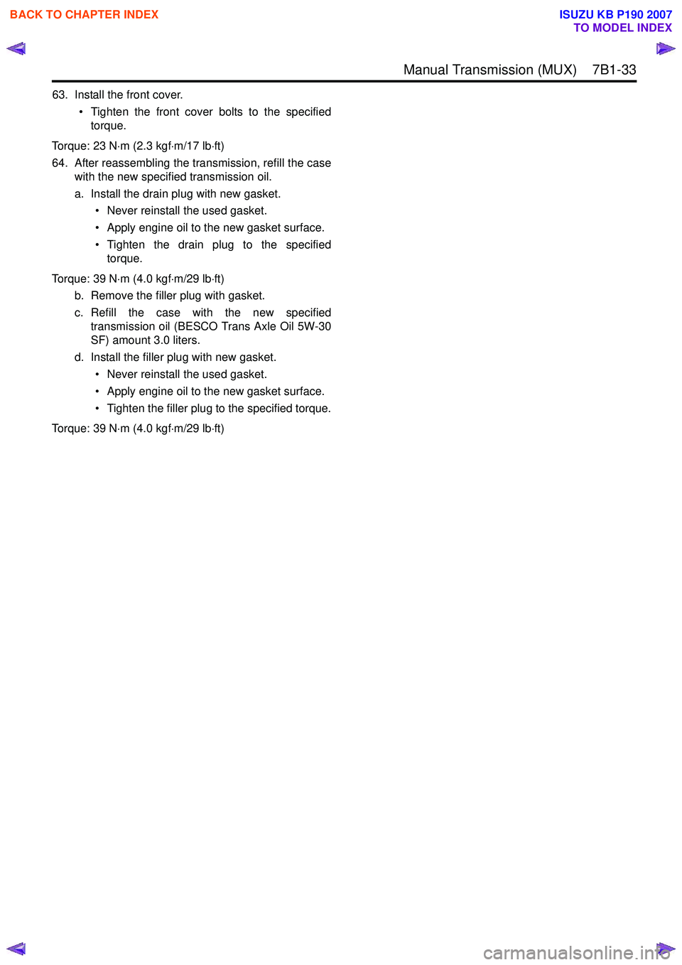 ISUZU KB P190 2007  Workshop Repair Manual  Manual Transmission (MUX)    7B1-33
63. Install the front cover.• Tighten the front cover bolts to the specifiedtorque.
Torque: 23 N ⋅m (2.3 kgf ⋅m/17 lb ⋅ft)
64. After reassembling the trans