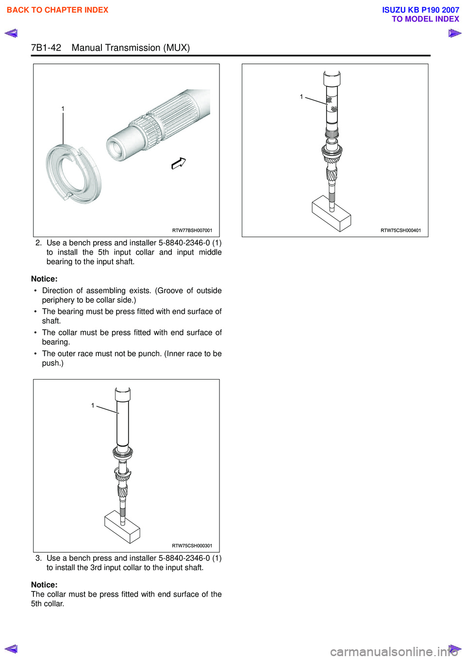 ISUZU KB P190 2007  Workshop Repair Manual 7B1-42    Manual Transmission (MUX) 
2. Use a bench press and installer 5-8840-2346-0 (1)to install the 5th input collar and input middle 
bearing to the input shaft.
Notice: • Direction of assembli