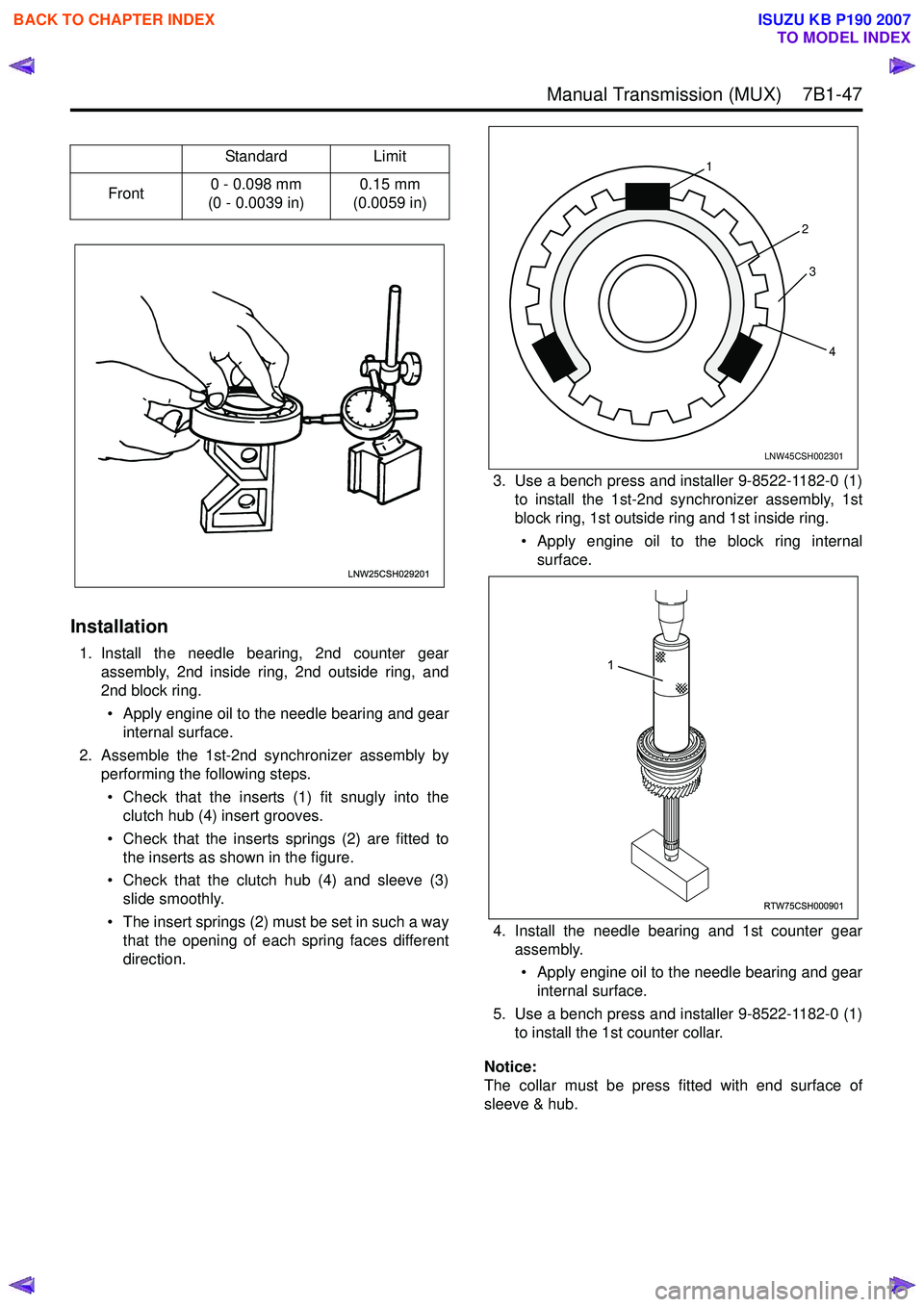 ISUZU KB P190 2007 Workshop Repair Manual Manual Transmission (MUX) 7B1-47
Installation
1. Install the needle bearing, 2nd counter gearassembly, 2nd inside ring, 2nd outside ring, and
2nd block ring.
• Apply engine oil to the needle be ISUZU KB P190 2007 Workshop Repair Manual Manual Transmission (MUX) 7B1-47
Installation
1. Install the needle bearing, 2nd counter gearassembly, 2nd inside ring, 2nd outside ring, and
2nd block ring.
• Apply engine oil to the needle be
