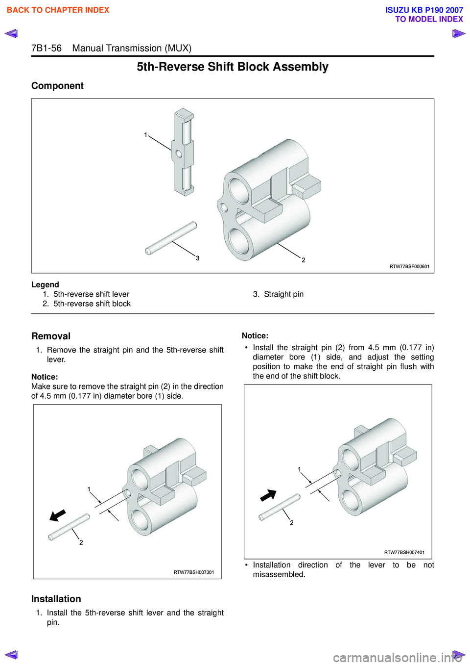 ISUZU KB P190 2007  Workshop Repair Manual 7B1-56    Manual Transmission (MUX) 
5th-Reverse Shift Block Assembly
Component
Legend1. 5th-reverse shift lever 
2. 5th-reverse shift block 3. Straight pin
 
Removal
1. Remove the straight pin and th
