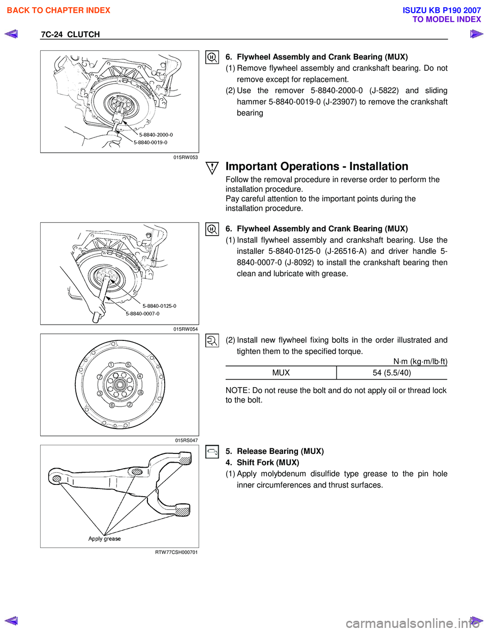 ISUZU KB P190 2007  Workshop Repair Manual 7C-24  CLUTCH 
015RW 053 
6.  Flywheel Assembly and Crank Bearing (MUX)  
(1) Remove flywheel assembly and crankshaft bearing. Do not remove except for replacement. 
(2) Use the remover 5-8840-2000-0 