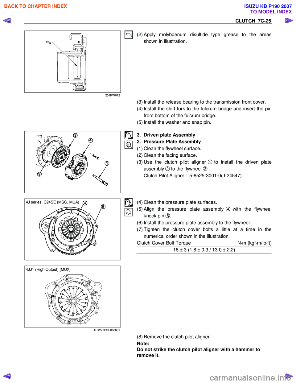 ISUZU KB P190 2007  Workshop Repair Manual CLUTCH  7C-25 
201RW 012 
(2) Apply molybdenum disulfide type grease to the areas shown in illustration. 
   (3) Install the release bearing to the transmission front cover.  
(4) Install the shift fo