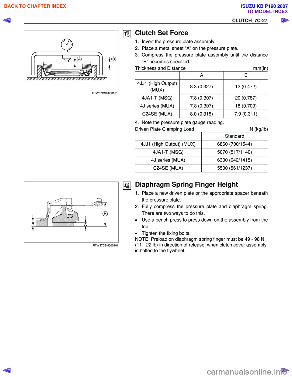 ISUZU KB P190 2007  Workshop Repair Manual CLUTCH  7C-27 
   
 
 
RTW 67CSH000101 
 
 
Clutch Set Force 
1.  Invert the pressure plate assembly.  
2.  Place a metal sheet “A” on the pressure plate. 
3.  Compress the pressure plate assembly