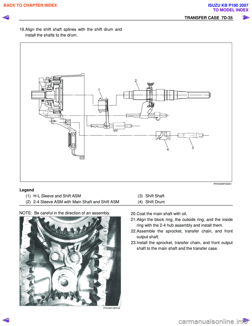 ISUZU KB P190 2007  Workshop Repair Manual TRANSFER CASE  7D-35 
19. Align the shift shaft splines with the shift drum and
install the shafts to the drum.   
 
 
 RTW 320MF000201 
Legend  
  
(1) H-L Sleeve and Shift ASM  
 (3) Shift Shaft
 
(