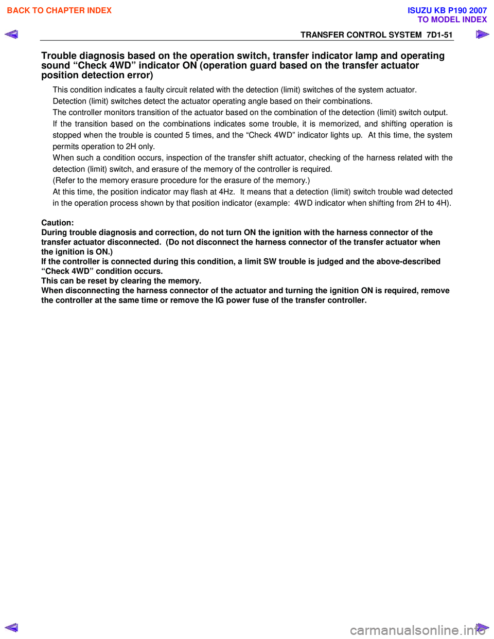 ISUZU KB P190 2007  Workshop Repair Manual TRANSFER CONTROL SYSTEM  7D1-51 
Trouble diagnosis based on the operation switch, transfer indicator lamp and operating  
sound “Check 4WD” indicator ON (operation guard based on the transfer actu