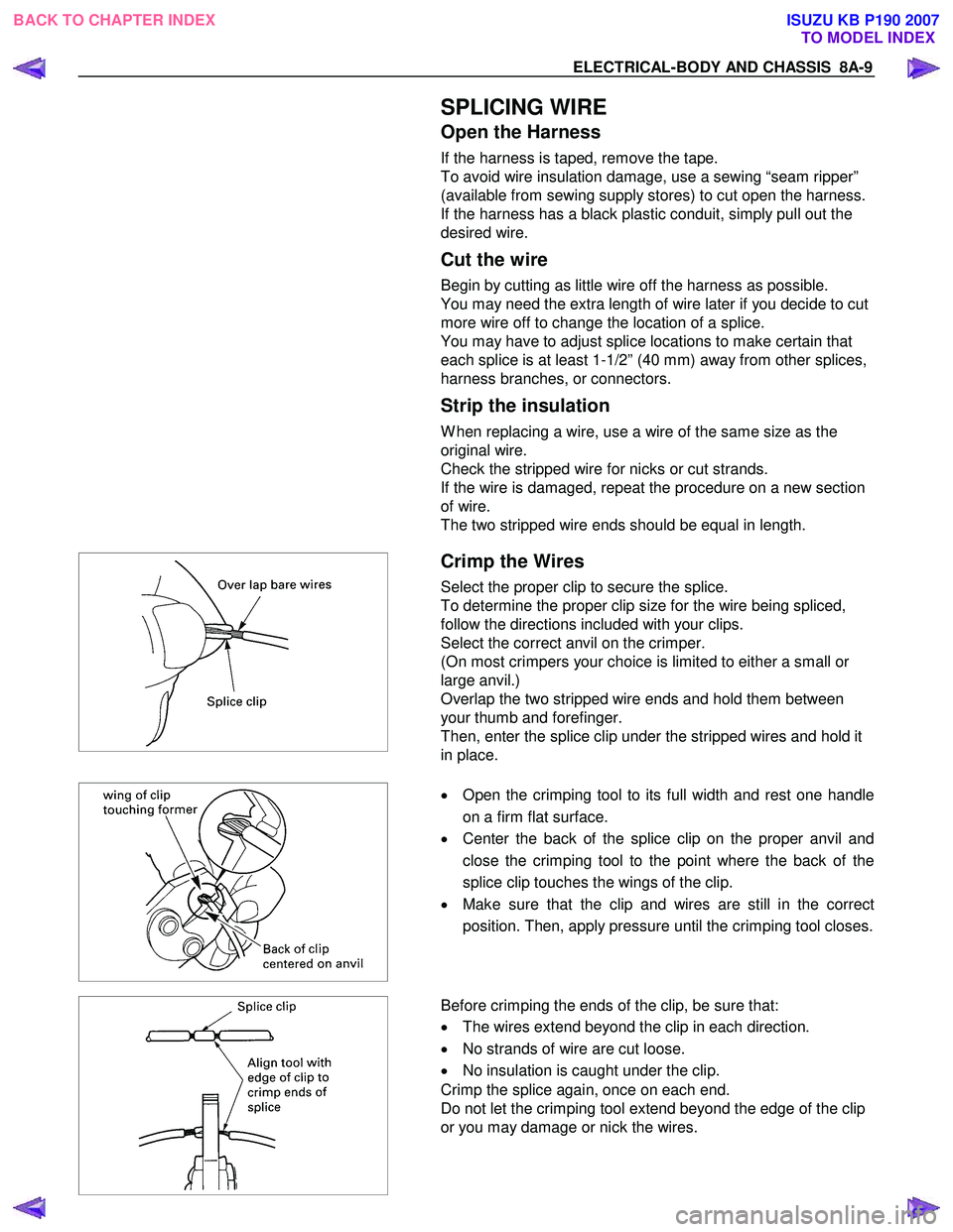 ISUZU KB P190 2007  Workshop Repair Manual ELECTRICAL-BODY AND CHASSIS  8A-9 
  SPLICING WIRE 
Open the Harness 
If the harness is taped, remove the tape.  
To avoid wire insulation damage, use a sewing “seam ripper” 
(available from sewin