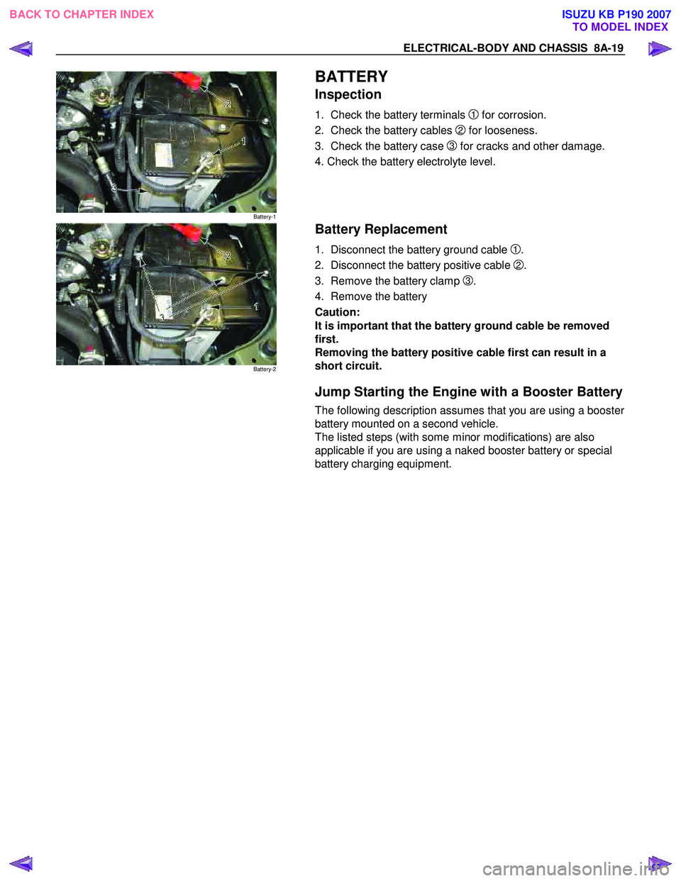 ISUZU KB P190 2007  Workshop Repair Manual ELECTRICAL-BODY AND CHASSIS  8A-19 
Battery-1 
  
 BATTERY 
Inspection 
1.  Check the battery terminals 1 for corrosion. 
2.  Check the battery cables 
2 for looseness. 
3.  Check the battery case 
3 