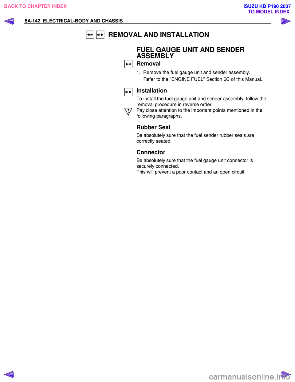 ISUZU KB P190 2007  Workshop Repair Manual 8A-142  ELECTRICAL-BODY AND CHASSIS 
   REMOVAL AND INSTALLATION 
 
    
 
FUEL GAUGE UNIT AND SENDER  
ASSEMBLY 
Removal 
1.  Remove the fuel gauge unit and sender assembly.  
  Refer to the “ENGIN