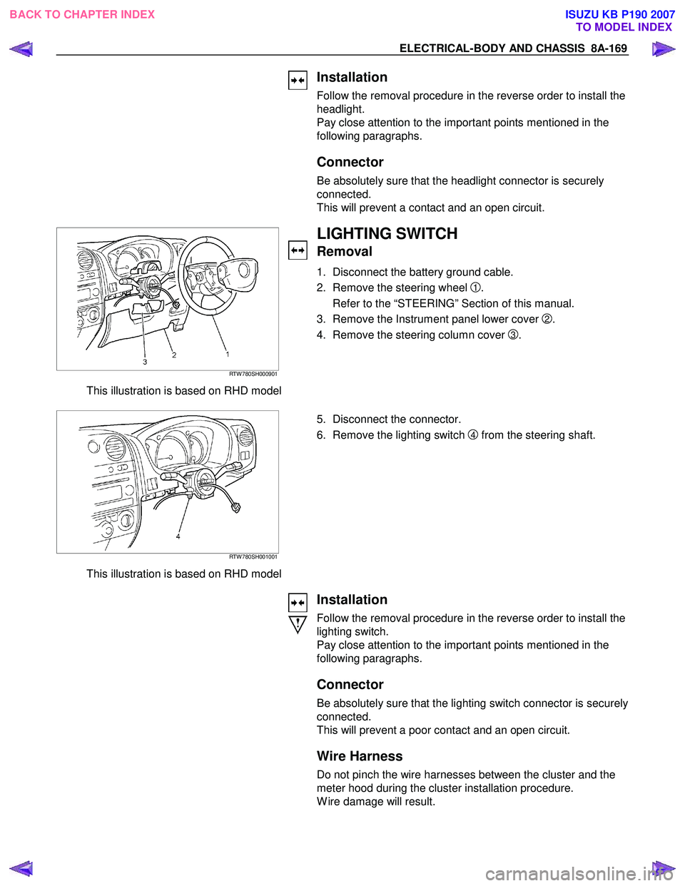 ISUZU KB P190 2007 Workshop Repair Manual ELECTRICAL-BODY AND CHASSIS 8A-169
Installation
Follow the removal procedure in the reverse order to install the
headlight.
Pay close attention to the important points mentioned in the
followi ISUZU KB P190 2007 Workshop Repair Manual ELECTRICAL-BODY AND CHASSIS 8A-169
Installation
Follow the removal procedure in the reverse order to install the
headlight.
Pay close attention to the important points mentioned in the
followi