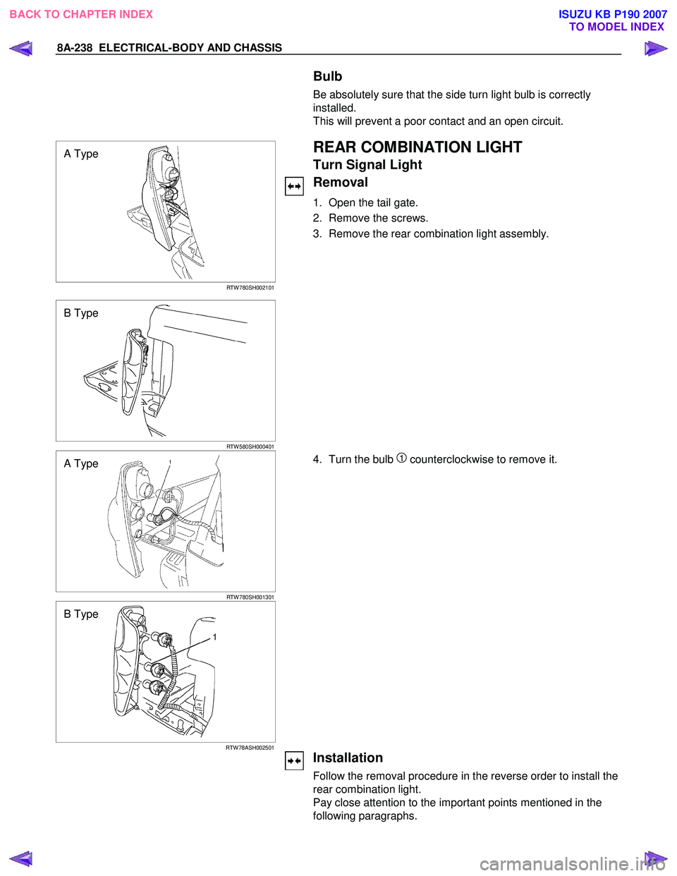 ISUZU KB P190 2007  Workshop Repair Manual 8A-238  ELECTRICAL-BODY AND CHASSIS 
  
   Bulb 
Be absolutely sure that the side turn light bulb is correctly 
installed. 
This will prevent a poor contact and an open circuit. 
 
 
 
 
A Type 
RTW 7