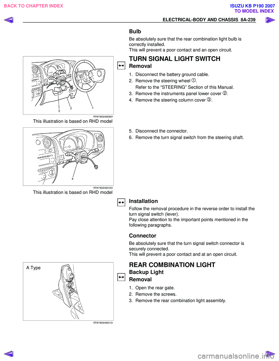 ISUZU KB P190 2007 Workshop Repair Manual ELECTRICAL-BODY AND CHASSIS 8A-239
Bulb
Be absolutely sure that the rear combination light bulb is
correctly installed.
This will prevent a poor contact and an open circuit.
RTW 780SH ISUZU KB P190 2007 Workshop Repair Manual ELECTRICAL-BODY AND CHASSIS 8A-239
Bulb
Be absolutely sure that the rear combination light bulb is
correctly installed.
This will prevent a poor contact and an open circuit.
RTW 780SH