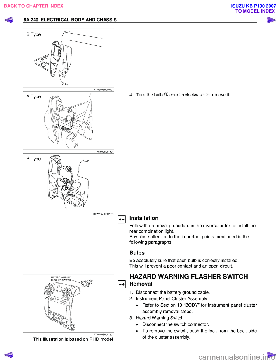 ISUZU KB P190 2007  Workshop Repair Manual 8A-240  ELECTRICAL-BODY AND CHASSIS 
  
 
B Type 
RTW 580SH000401 
  
  
 
A Type 
RTW 780SH001401 
  
  4.  Turn the bulb 1 counterclockwise to remove it. 
 
 
 
 
B Type 
RTW 78ASH002601 
   
 
 
In
