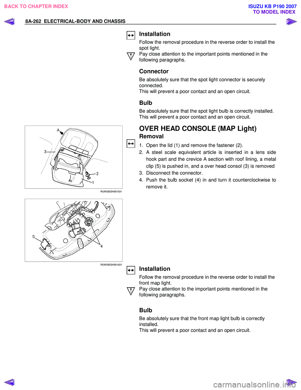 ISUZU KB P190 2007 Workshop Repair Manual 8A-262 ELECTRICAL-BODY AND CHASSIS
Installation
Follow the removal procedure in the reverse order to install the
spot light.
Pay close attention to the important points mentioned in the
f ISUZU KB P190 2007 Workshop Repair Manual 8A-262 ELECTRICAL-BODY AND CHASSIS
Installation
Follow the removal procedure in the reverse order to install the
spot light.
Pay close attention to the important points mentioned in the
f
