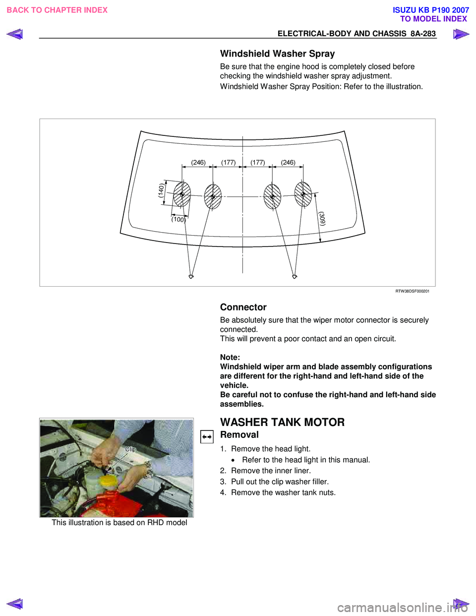 ISUZU KB P190 2007  Workshop Repair Manual ELECTRICAL-BODY AND CHASSIS  8A-283 
   Windshield Washer Spray 
Be sure that the engine hood is completely closed before  
checking the windshield washer spray adjustment.  
W indshield W asher Spray