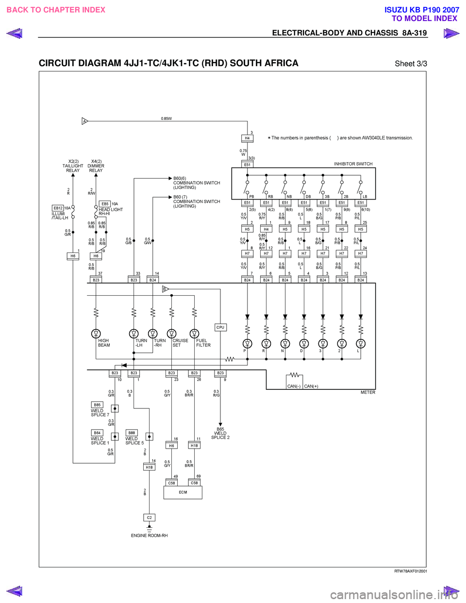 ISUZU KB P190 2007  Workshop Repair Manual ELECTRICAL-BODY AND CHASSIS  8A-319 
 
CIRCUIT DIAGRAM 4JJ1-TC/4JK1-TC (RHD) SOUTH AFRICA Sheet 3/3 
   
 
 
 
 
 
 
 
RTW 78AXF012001 
 
 
BACK TO CHAPTER INDEX TO MODEL INDEXISUZU KB P190 2007 
