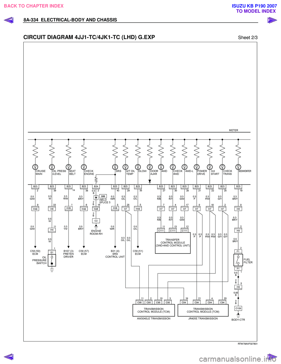 ISUZU KB P190 2007  Workshop Repair Manual 8A-334  ELECTRICAL-BODY AND CHASSIS 
 
CIRCUIT DIAGRAM 4JJ1-TC/4JK1-TC (LHD) G.EXP Sheet 2/3 
   
 
 
 
 
 
 
 
 
 
 
 
 
 
 
 
 
 
 
RTW 78AXF027801 
 
 
BACK TO CHAPTER INDEX TO MODEL INDEXISUZU KB 