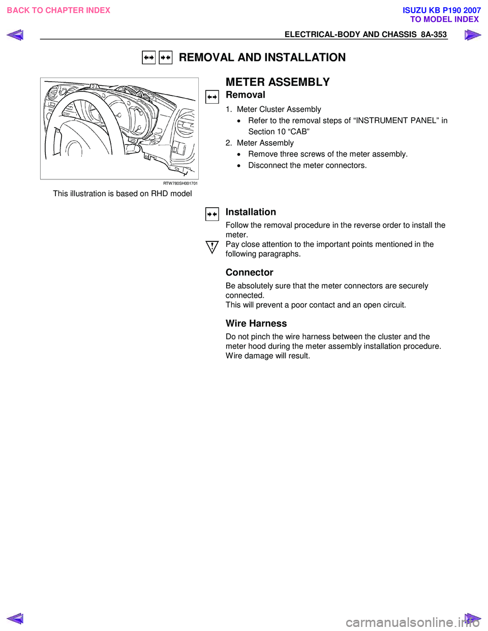 ISUZU KB P190 2007  Workshop Repair Manual ELECTRICAL-BODY AND CHASSIS  8A-353 
   REMOVAL AND INSTALLATION 
 
  
 
RTW 780SH001701 
This illustration is based on RHD model   
METER ASSEMBLY 
Removal 
1.  Meter Cluster Assembly 
•  Refer to 