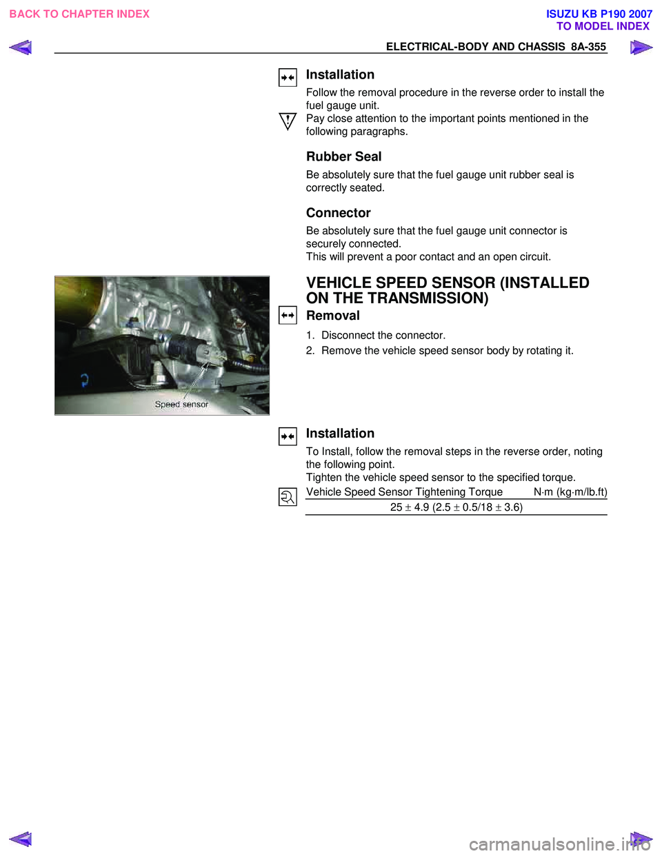 ISUZU KB P190 2007  Workshop Repair Manual ELECTRICAL-BODY AND CHASSIS  8A-355 
 
  
 
Installation 
Follow the removal procedure in the reverse order to install the 
fuel gauge unit. 
Pay close attention to the important points mentioned in t