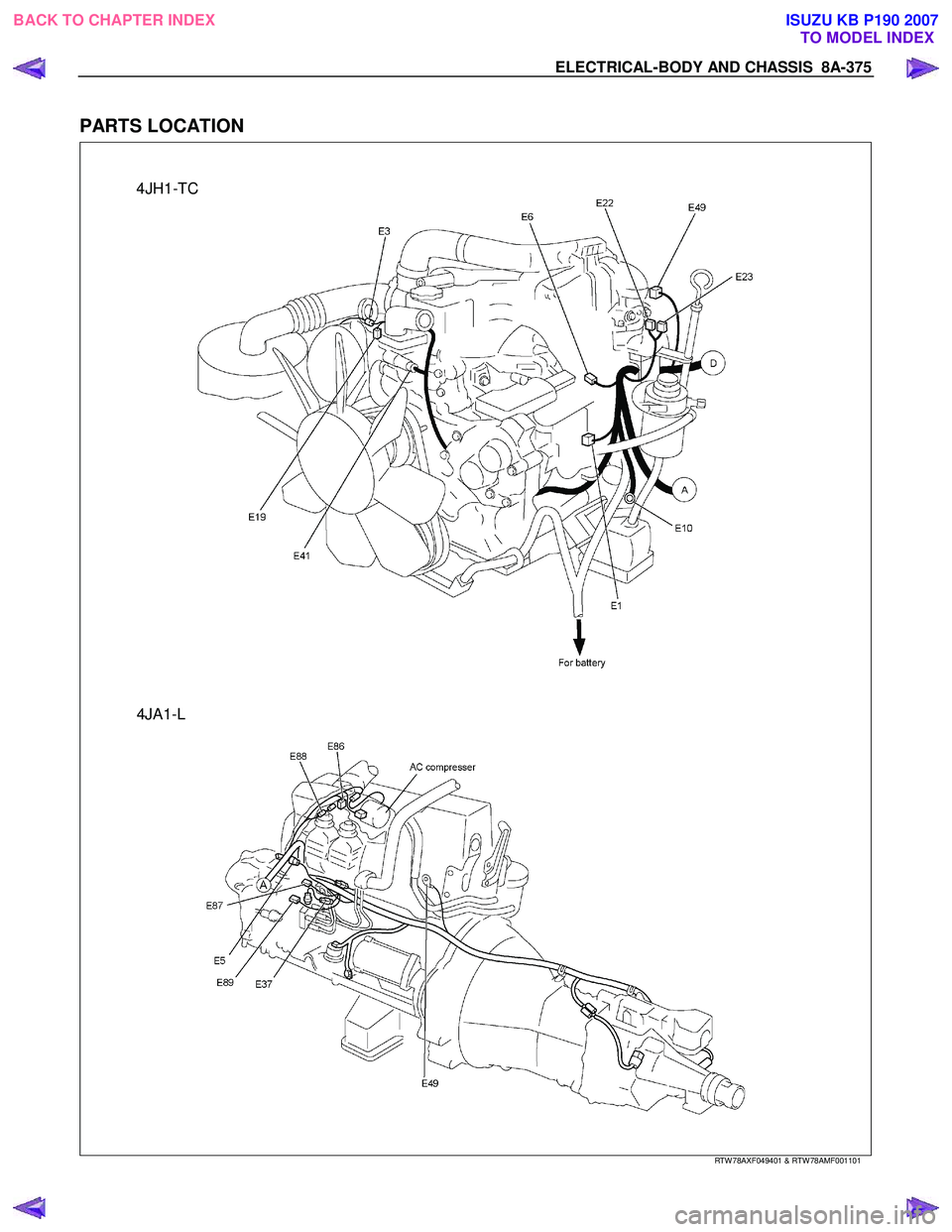 ISUZU KB P190 2007  Workshop Repair Manual ELECTRICAL-BODY AND CHASSIS  8A-375 
 
PARTS LOCATION 
   
  
  4JH1-TC 
 
  
 
 4JA1-L 
 
 
 
RTW 78AXF049401 & RTW 78AMF001101 
 
BACK TO CHAPTER INDEX TO MODEL INDEXISUZU KB P190 2007 